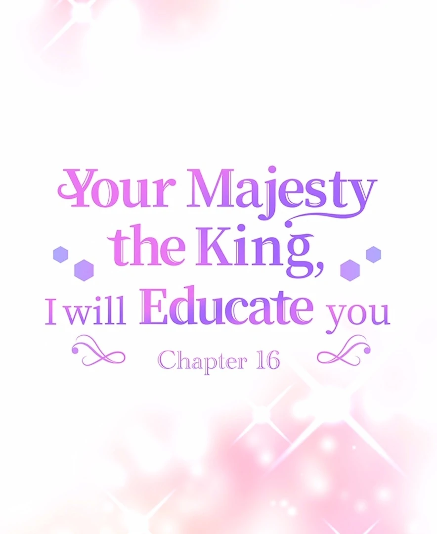 Your Majesty the King, I Will Educate You chapter 16 page 18
